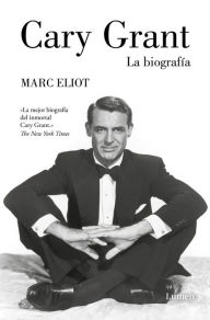 Title: Cary Grant. La biografía, Author: Marc Eliot