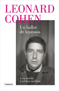 Title: Un ballet de leprosos. Una novela y relatos inéditos, Author: Leonard Cohen