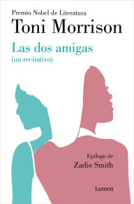 Title: Las dos amigas (un recitativo), Author: Toni Morrison