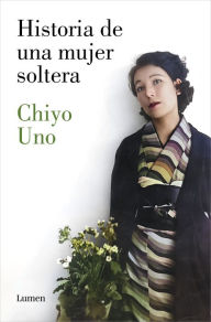 Title: Historia de una mujer soltera / The Story of a Single Woman, Author: CHIYO UNO
