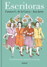 Title: Escritoras: Una historia de amistad y creación / Women Writers: A Story of Frien dship and Creation, Author: CARMEN G. DE LA CUEVA