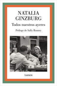Title: Todos nuestros ayeres / All Our Yesterdays, Author: Natalia Ginzburg