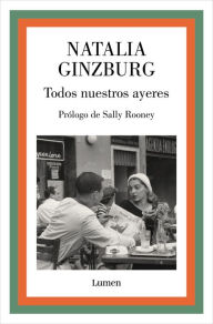 Title: Todos nuestros ayeres, Author: Natalia Ginzburg