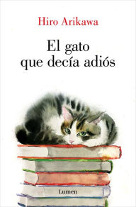 Free audio books uk download El gato que decía adiós / The Goodbye Cat 9788426428929 by Hiro Arikawa