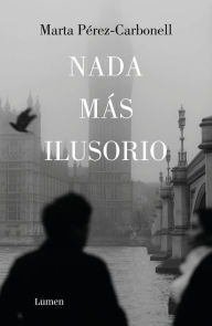 Title: Nada más ilusorio / Nothing Is More Illusive, Author: Marta Pérez-Carbonell