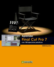 Title: Aprender Final Cut Pro 7 con 100 ejercicios prácticos, Author: MEDIAactive