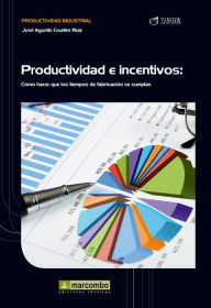 Title: Productividad e incentivos: Cómo hacer que los tiempos de fabricación se cumplan, Author: José Agustín Cruelles Ruíz