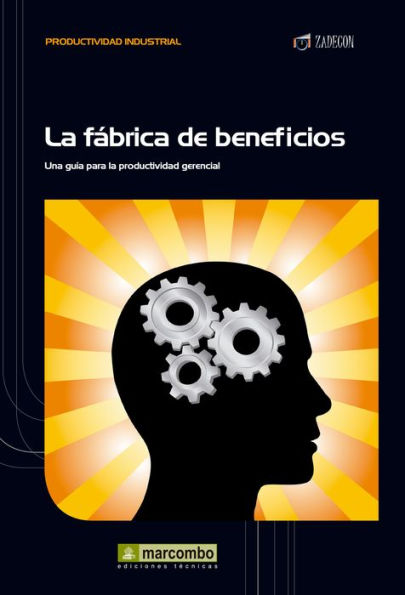 La fábrica de beneficios: Una guía para la productividad gerencial