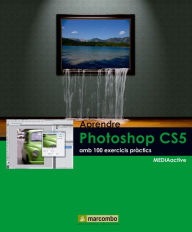 Title: Aprendre Photoshop CS5 amb 100 excercicis práctics, Author: MEDIAactive
