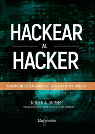 Title: Hackear al hacker: Aprende de los expertos que derrotan a los hackers, Author: Roger A. Grimes