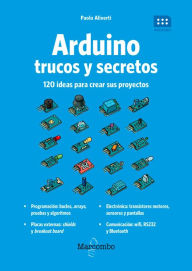 Title: Arduino. Trucos y secretos.: 120 ideas para resolver cualquier problema, Author: Paolo Aliverti