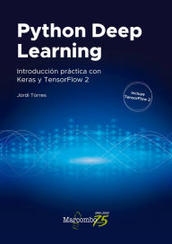 Title: Python Deep Learning: Introducción práctica con Keras y TensorFlow 2, Author: Jordi Torres