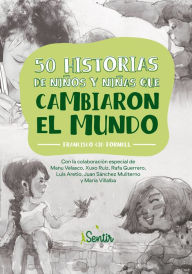 Title: 50 historias de niños y niñas que cambiaron el mundo, Author: Francisco Cid Fornell