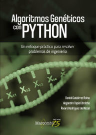 Title: Algoritmos Genéticos con Python: Un enfoque práctico para resolver problemas de ingeniería, Author: Daniel Gutiérrez Reina