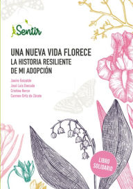 Title: Una nueva vida florece. La historia resiliente de mi adopción, Author: Jose Luis Gonzalo