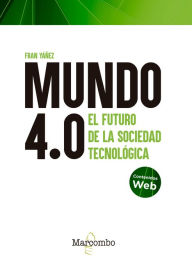 Title: Mundo 4.0 - El futuro de la sociedad tecnológica, Author: Francisco Yañez Brea