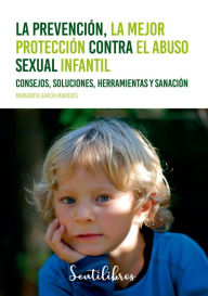 Title: La prevención, la mejor protección contra el abuso sexual infantil, Author: Margarita García Marqués