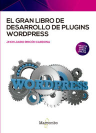 Title: El gran libro de desarrollo de plugins WordPress, Author: Jhon Jairo Rincón Cardona