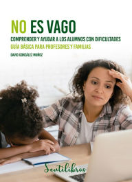 Title: No es vago: Comprender y ayudar a los alumnos con dificultades, Author: David González Muñoz