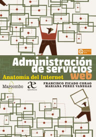 Title: Administración de servicios web. Anatomía del Internet, Author: Francisco Picado Corao