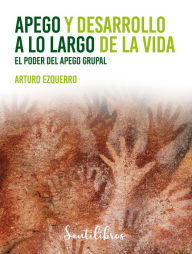 Title: Apego y desarrollo a lo largo de la vida, Author: Arturo Ezquerro