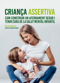 Title: Criança assertiva: Com construir un aferrament segur i tenir cura de la salut mental infantil, Author: Milena González