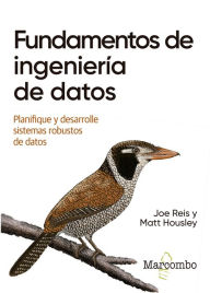 Title: Fundamentos de ingeniería de datos: Planifique y desarrolle sistemas robustos de datos, Author: Joe Reis