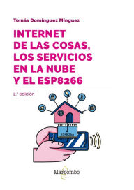 Title: Internet de las cosas, los servicios en la nube y el ESP8266, Author: Tomás Domínguez Mínguez