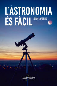 Title: L'astronomia és fàcil, Author: JORDI LOPESINO CORRAL