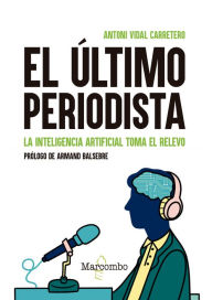 Title: El último periodista. La inteligencia artificial toma el relevo, Author: Antoni Vidal Carretero