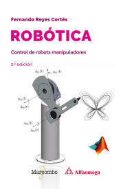 Title: Robótica. Control de robots manipuladores 2.ª edición, Author: Fernando Reyes Cortés