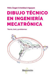 Title: Dibujo técnico en ingeniería mecatrónica, Author: Félix Ángel Cristóbal Irigoyen