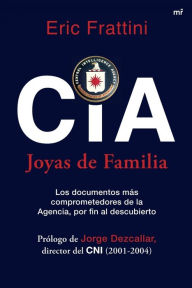 Title: CIA. Joyas de familia: Los documentos más comprometedores de la Agencia, por fin al descubierto, Author: Eric Frattini
