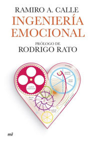 Title: Ingeniería emocional: Prólogo de Rodrigo Rato, Author: Ramiro A. Calle