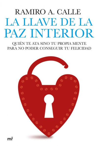 La llave de la paz interior: Quién te ata sino tu propia mente para no poder conseguir tu felicidad