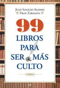 Title: 99 libros para ser más culto, Author: Juan Ignacio Alonso