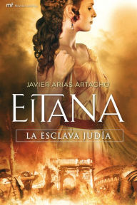 Title: Eitana, la esclava judía, Author: Javier Arias Artacho