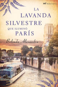 Title: La lavanda silvestre que iluminó París, Author: Belinda Alexandra