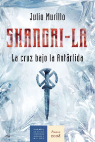 Title: Shangri-La: La cruz bajo la Antártida, Author: Julio Murillo