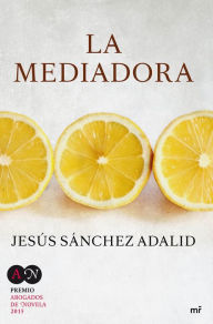 Title: La mediadora: Premio Abogados de Novela 2015, Author: Jesús Sánchez Adalid