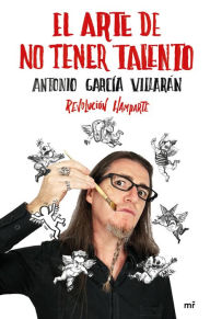 Title: El arte de no tener talento. Revolución Hamparte, Author: Antonio García Villarán