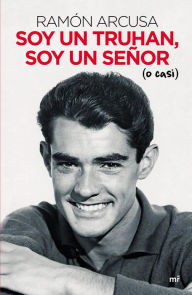 Title: Soy un truhan, soy un señor (o casi), Author: Ramón Arcusa