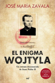 Title: El enigma Wojtyla: Un retrato desconocido de Juan Pablo II, Author: José María Zavala