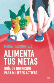 Title: Alimenta tus metas, Author: Marta Castroviejo