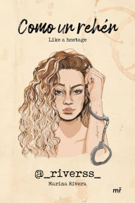 Title: Como un rehén: Like a hostage, Author: Marina Rivera (@_riverss_)