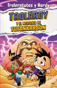 Title: Trolardy 2. Trolardy y el misterio de Tutankarbón, Author: Trolerotutos y Hardy