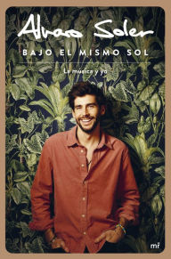 Title: Bajo el mismo sol: La música y yo, Author: Álvaro Soler