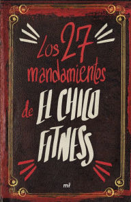 Title: Los 27 mandamientos de El Chico Fitness, Author: El Chico Fitness