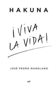 Title: Hakuna ¡Viva la vida!, Author: José Pedro Manglano