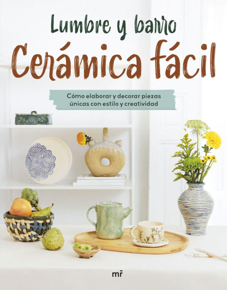 Cerámica fácil: Cómo elaborar y decorar piezas únicas con estilo y creatividad